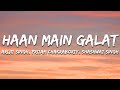 Haan Main Galat Arijit Singh Pritam Chakraborty And Shashwat Singh Lyrics 7clouds Hindi Haan Main Galat Arijit Singh Pritam Chakraborty And Shashwat Singh Lyrics 7clouds Hindi