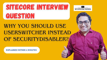 16 - Sitecore Interview Topic : Why You Should Use UserSwitcher Instead of SecurityDisabler?