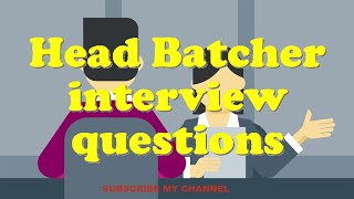 Head Batcher interview questions