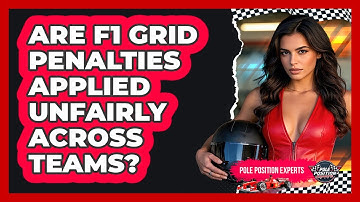 Are F1 Grid Penalties Applied Unfairly Across Teams? - Pole Position Experts