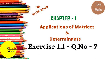 Class12 Maths | Chapter 1 | Exercise 1.1 Q.No 7 | Application of Matrices and Determinants
