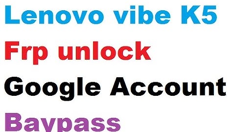 How To Remove Lenovo Vibe K5 A6020a40 FRP Unlock   Bypass google Account
