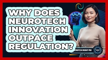 Why Does Neurotech Innovation Outpace Regulation? - Neurotech Insight Pro