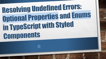 Resolving Undefined Errors: Optional Properties and Enums in TypeScript with Styled Components