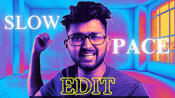 SLOW PACE EDIT - SECOND ASSIGNMENT @TharunSpeaks