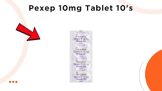 Pexep 10mg Tablet  Uses Side Effects  Dosage