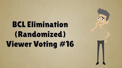 BCL Elimination (Randomized) Viewer Voting Episode 16