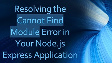 Resolving the Cannot Find Module Error in Your Node.js Express Application