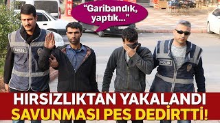 Hırsızlıktan Yakalandı, Savunması Pes Dedirtti: ''Garibandık, Yaptık''