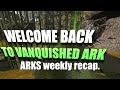Vanquished Ark | Season 4 Week 4 | Weekly Recap