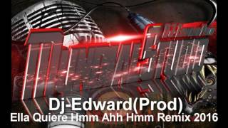 Ella Quiere Hmm Haa Hmm Remix 2016 Dembow Dj-Edward(Prod)