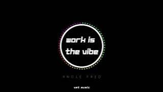 Uncle Fred - Work Is The Vibe (Groove Version)