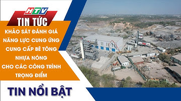 KHẢO SÁT ĐÁNH GIÁ NĂNG LỰC CUNG ỨNG CUNG CẤP BÊ TÔNG NHỰA NÓNG CHO CÁC CÔNG TRÌNH TRỌNG ĐIỂM