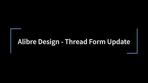 Alibre Design - Thread Form Update