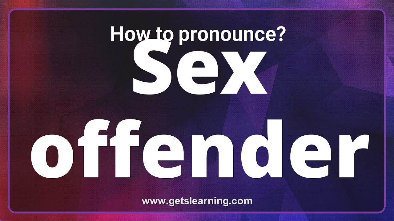 How To Pronounce Sex Offender In English Correctly Youtube 