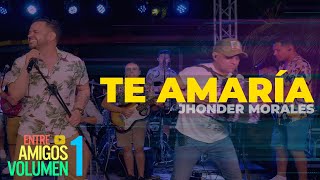 Jhonder Morales - Te Amaría (Vivo)