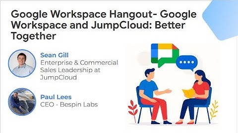 Google Workspace Community Hangout- Google Workspace and JumpCloud: Better Together