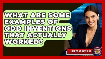 What Are Some Examples of Odd Inventions That Actually Worked? - Did Ya Know This