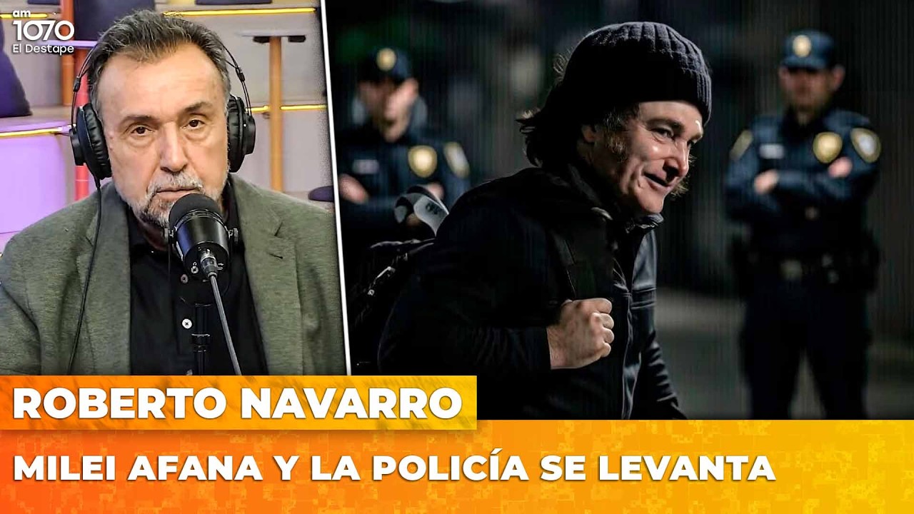 MILEI AFANA Y LA POLICÍA SE LEVANTA | El editorial de Roberto Navarro