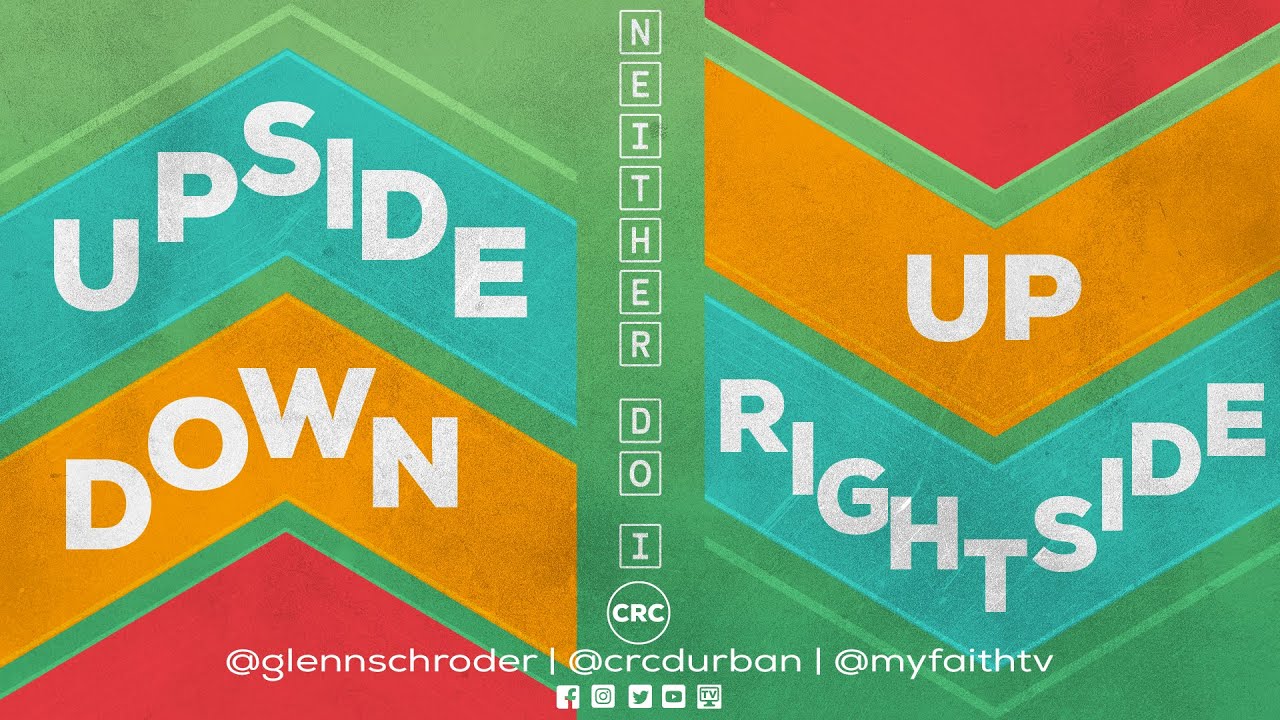 UPSIDE DOWN RIGHTSIDE UP NEITHER DO I Ps Glenn Schroder 20 UPSIDE DOWN RIGHTSIDE UP NEITHER DO I Ps Glenn Schroder 20