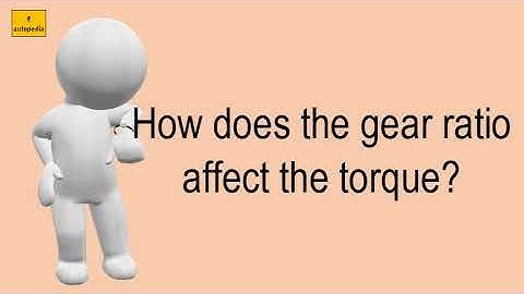 How Does The Gear Ratio Affect The Torque?
