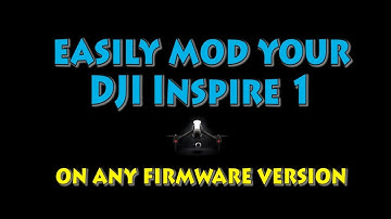 Easily mod your DJI Inspire 1 on any firmware version