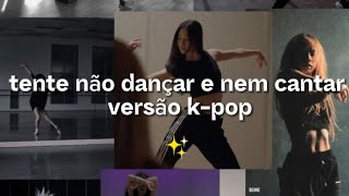 Tente Não Dançar E Nem Cantar Versão K-Pop