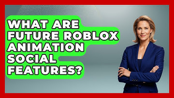 What Are Future Roblox Animation Social Features? - Open World Tycoons