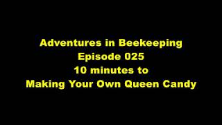 Adventures In Beekeeping Ep 025: Making Queen Candy in 10 Minutes