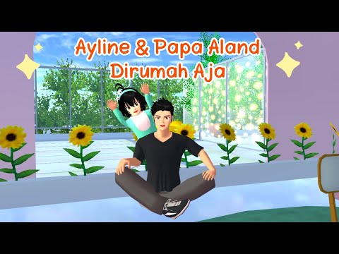 Celand Throwback Vlog | Ayline dan Papa Aland Dirumah Aja | Sakura School Simulator