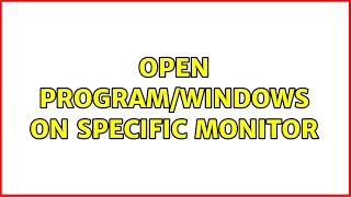Open program/windows on specific monitor