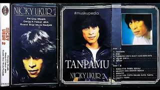 (Full Album) Nicky Ukur 2 # Tanpamu