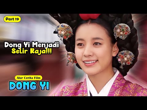 (PART 19) DONG YI BERKUASA DAN DIANGKAT JADI SELIR | ALUR CERITA FILM DONG YI - DRAMA KOLOSAL KOREA