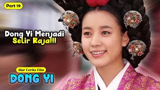 (PART 19) DONG YI BERKUASA DAN DIANGKAT JADI SELIR | ALUR CERITA FILM DONG YI - DRAMA KOLOSAL KOREA