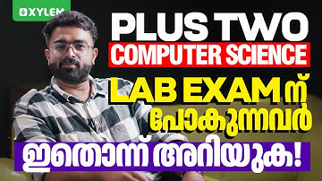 Plus Two Computer Science | Lab Exam ന് പോകുന്നവർ ഇതൊന്ന് അറിയുക!  | Xylem Plus Two