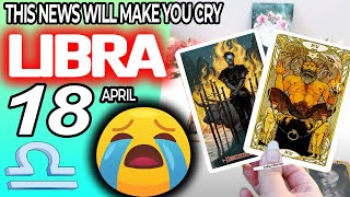 Libra ♎🔞THIS NEWS WILL MAKE YOU CRY😭🆘 horoscope for today APRIL 18 2024 ♎ #libra tarot APRIL 18 2024