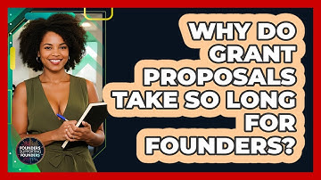 Why Do Grant Proposals Take So Long For Founders? - Founders Supporting Founders