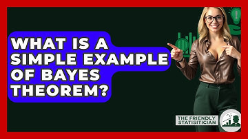 What Is A Simple Example Of Bayes Theorem? - The Friendly Statistician