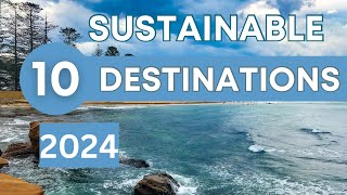 Top 10 Sustainable Travel Destinations to Visit in 2024