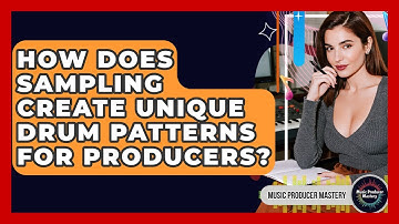 How Does Sampling Create Unique Drum Patterns For Producers? - Music Producer Mastery