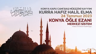 24 Temmuz 2023 Konya Merkezi Öğle Ezanı-Halil Elma