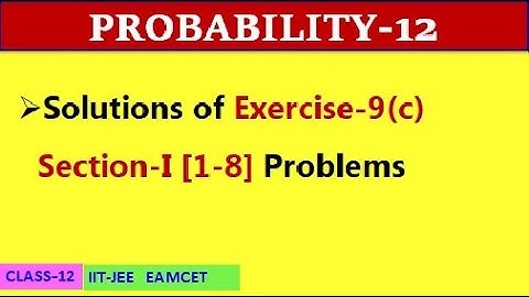 PROBABILITY-12 || EXERCISE 9(c) SECTION I [1-8]  || CLASS-12 || IIT-JEE, EAMCET