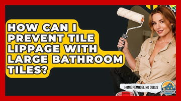 How Can I Prevent Tile Lippage With Large Bathroom Tiles? - Home Remodeling Gurus