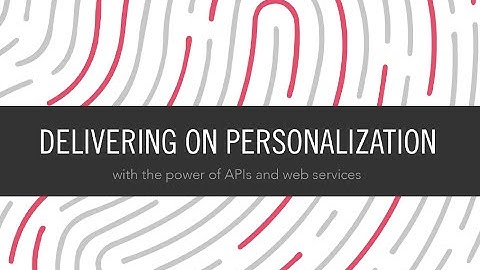 Delivering on Personalization with the Power of APIs