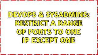 DevOps & SysAdmins: Restrict a range of ports to one IP except one Information