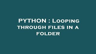 PYTHON : Looping through files in a folder
