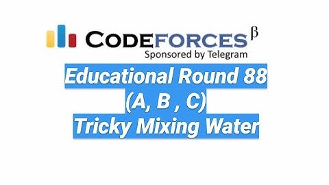 Codeforces Educational Round #88 Editorial (Tricky C- Mixing Water)