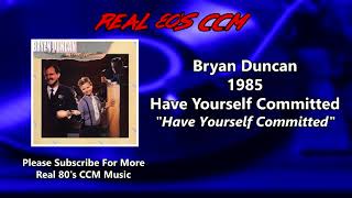 Bryan Duncan - Have Yourself Committed