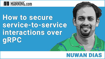 How to secure service-to-service interactions over gRPC