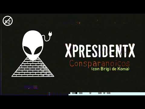 XpresidentX - Consparanoicos (con Brigi de Koma)